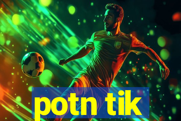 potn tik